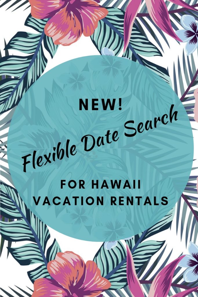 Flexible Date Search for Hawaii Vacation Rentals; useful for Flexible vacation dates