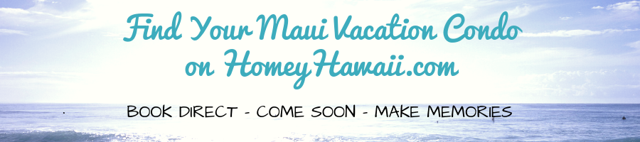 Find Your Maui Vacation Condo on HomeyHawaii.com: Book Direct - Come Soon - Make Memories